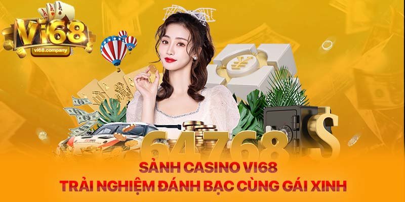 Sảnh Casino Vi68 - Trải nghiệm đánh bạc cùng gái xinh